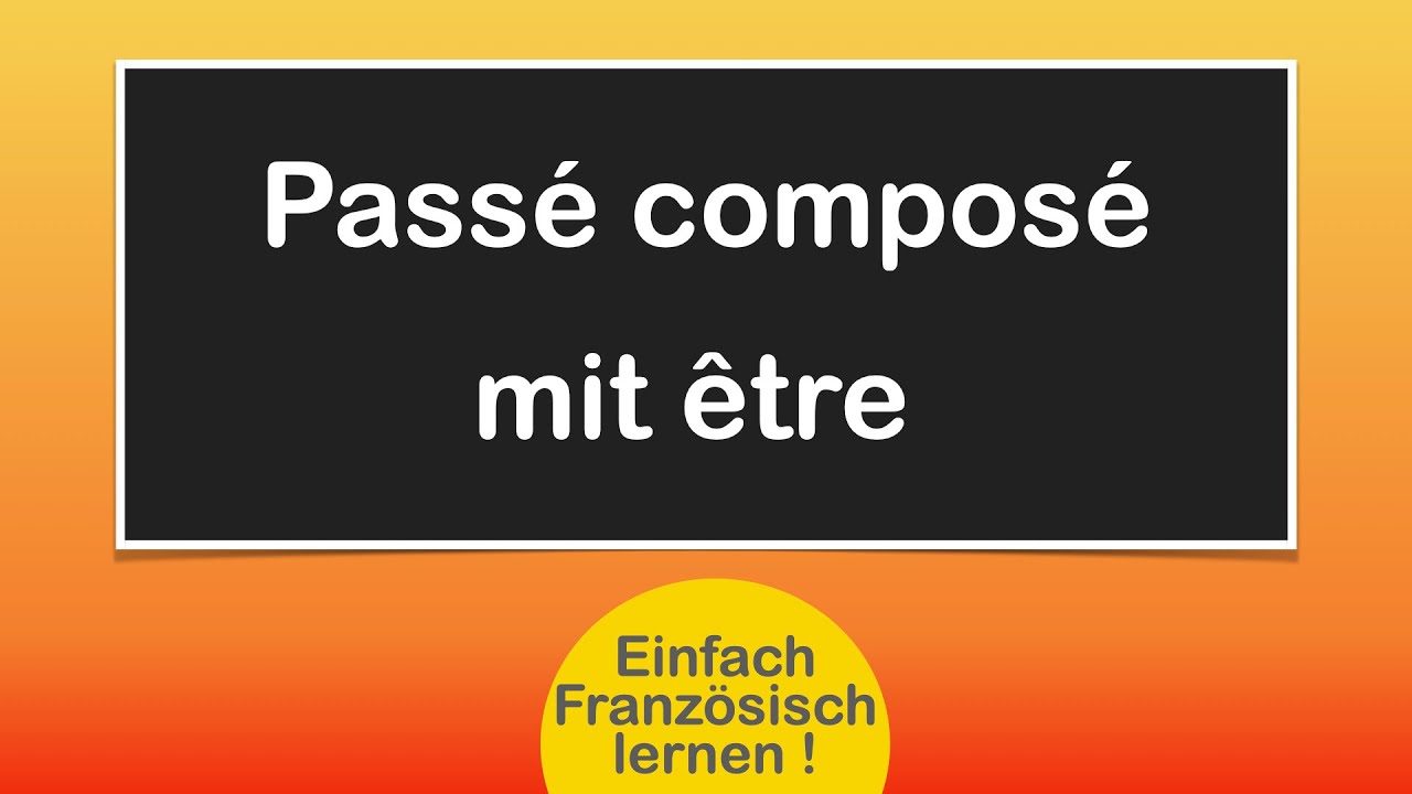 Passé composé mit être - So einfach geht das!