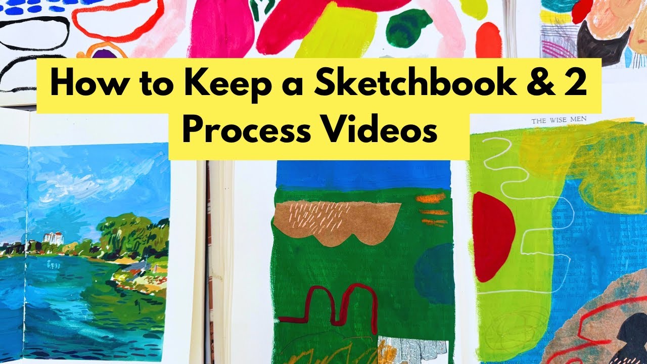 How to Keep a Sketchbook & 2 Process Videos