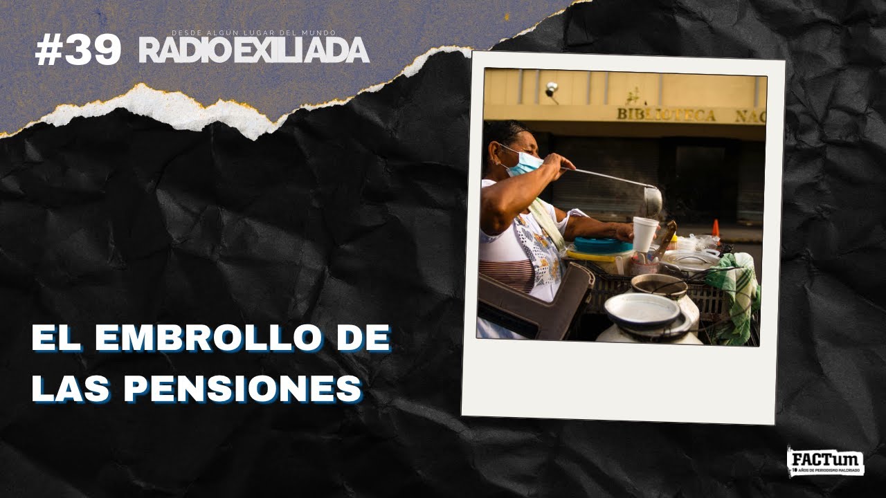 Radio Exiliada EP9: el embrollo de las pensiones en El Salvador
