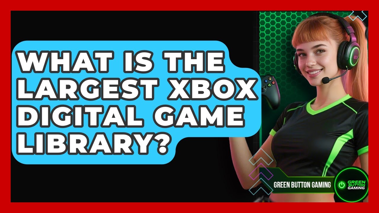 What Is The Largest Xbox Digital Game Library? - Green Button Gaming