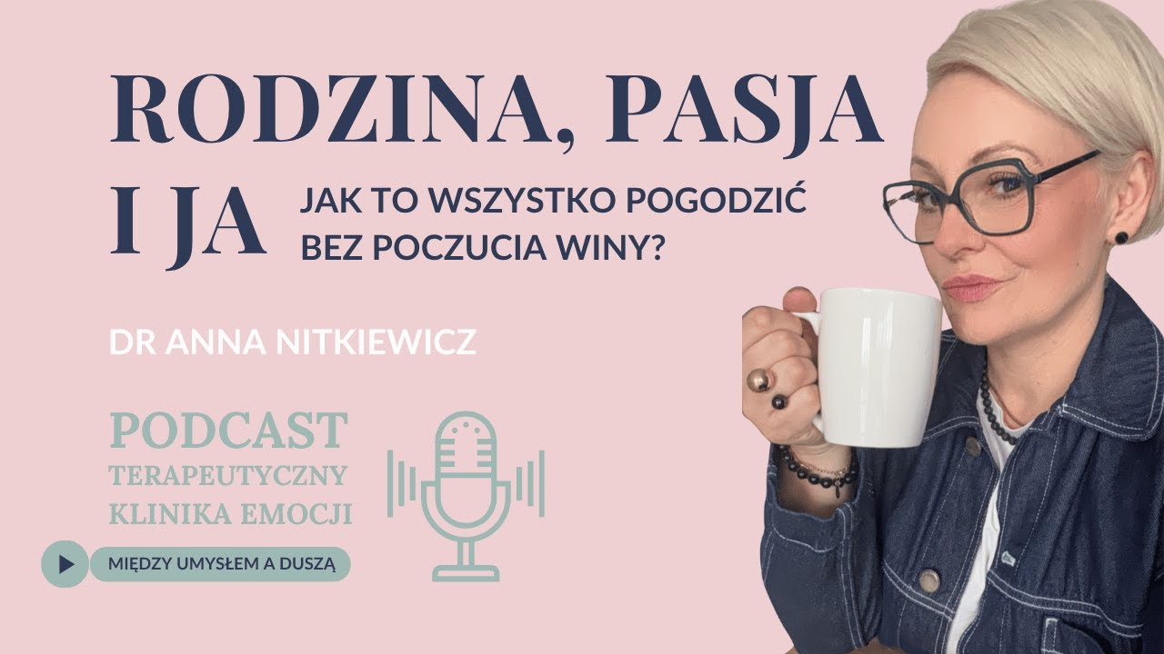Rodzina, pasja i Ja. | Podcast @klinikaemocji | Seria: Między umysłem a duszą |