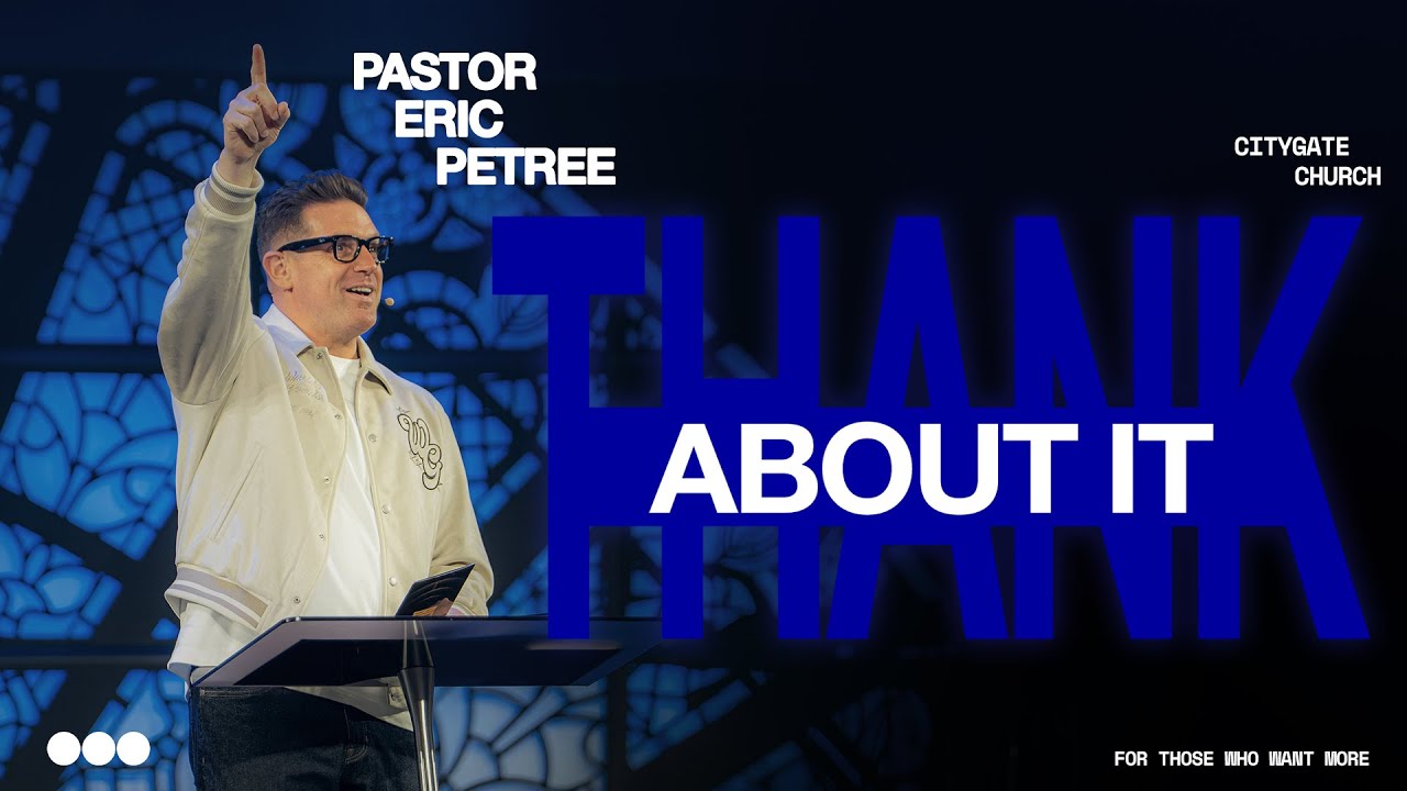 Thank About It | Eric Petree | Citygate Church