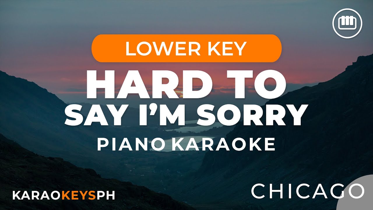 Hard To Say I'm Sorry - Chicago (Lower Key - Piano Karaoke)