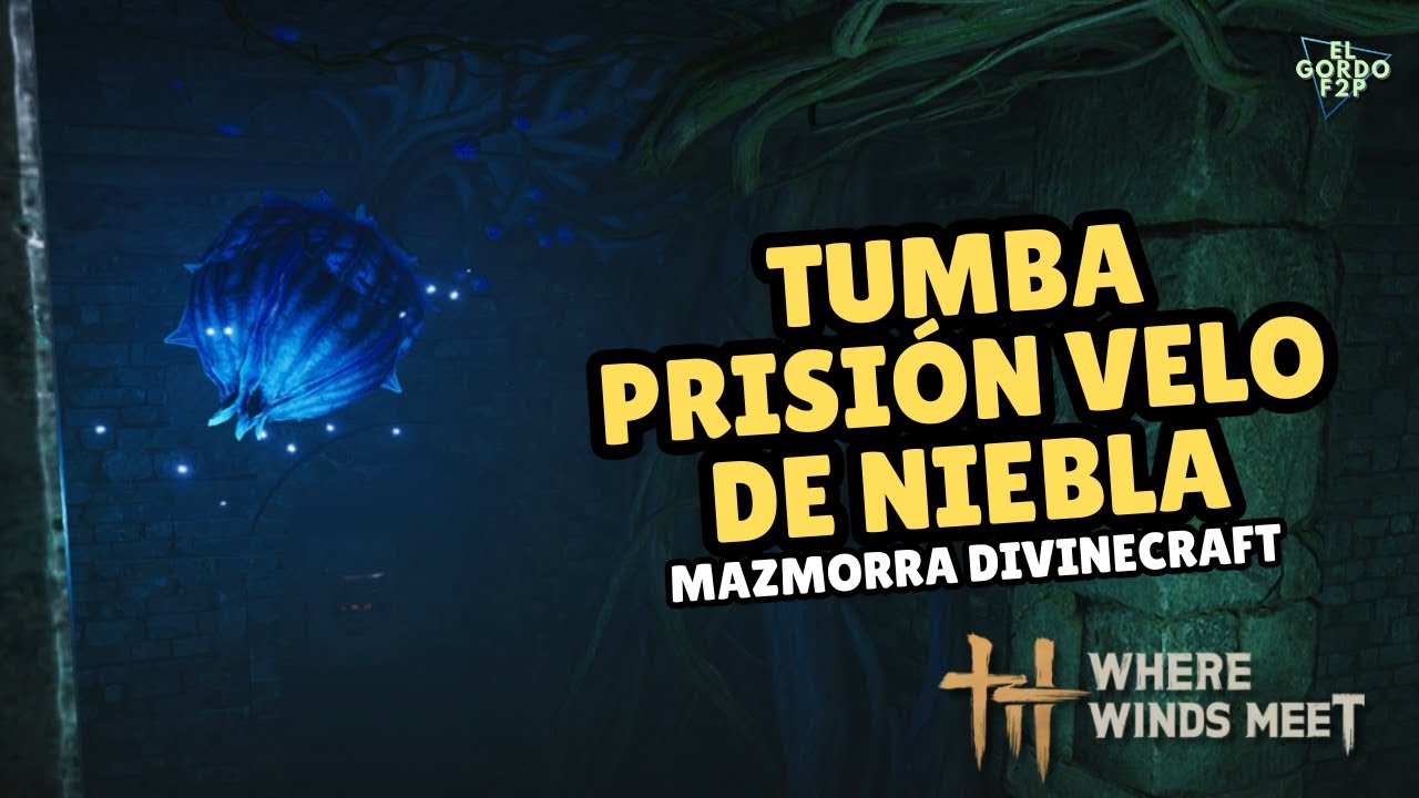 C&oacute;mo completar la Mazmorra Divinecraft Tumba Prisi&oacute;n Velo de Niebla | Where Winds Meet