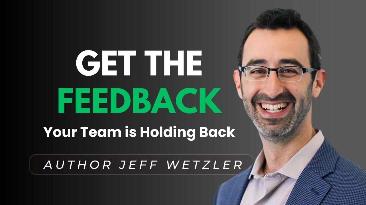 Why Your Team Won’t Tell You the Truth (And How to Fix It) | Jeff Wetzler