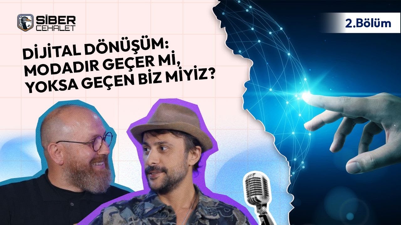 Siber Cehalet 2. Bölüm | Dijital Dönüşüm: Modadır Geçer mi, Yoksa Geçen Biz miyiz?