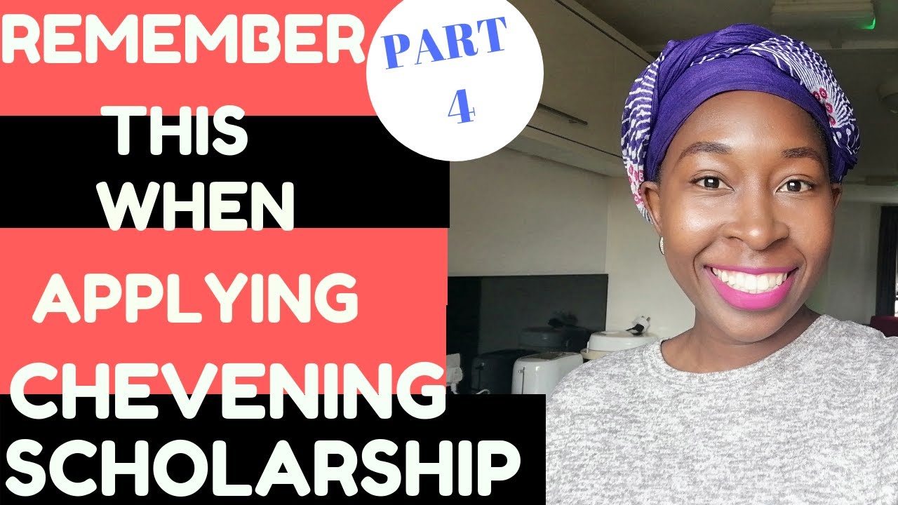 CHEVENING SCHOLARSHIP - THINGS TO REMEMBER WHEN FILLING IN ONLINE APPLICATION - PART 4