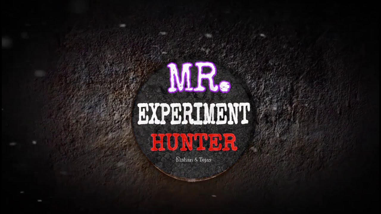 MR. EXPERIMENT HUNTER intro video|| Experiments YouTube channel 😉||