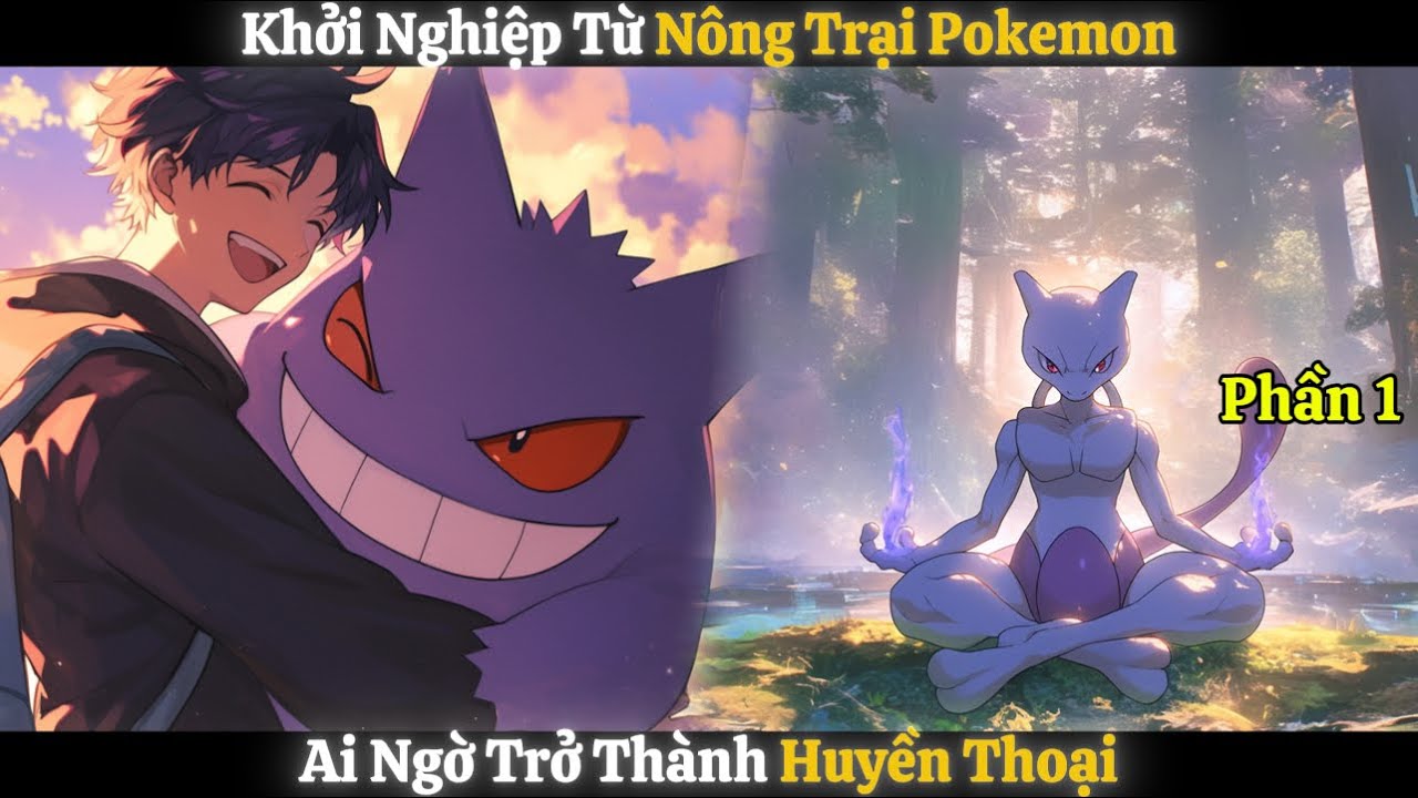 Khởi Nghiệp Từ Nông Trại Pokemon, Ai Ngờ Trở Thành Huyền Thoại | Phần 1