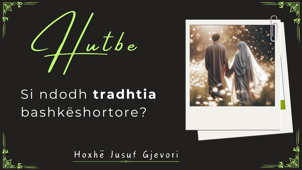 HUTBE - Si ndodh Tradhtia Bashkëshortore? Hoxhë Jusuf Gjevori