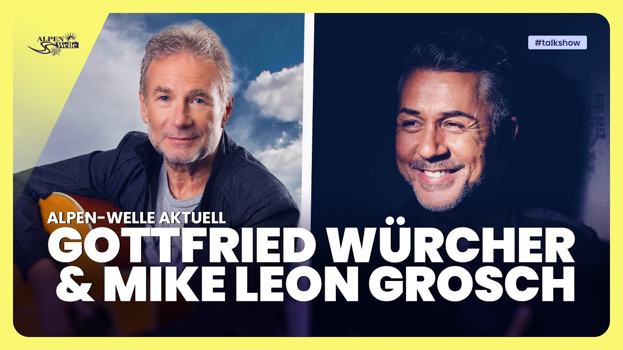 Gottfried Würcher & Mike Leon Grosch | Alpen-Welle