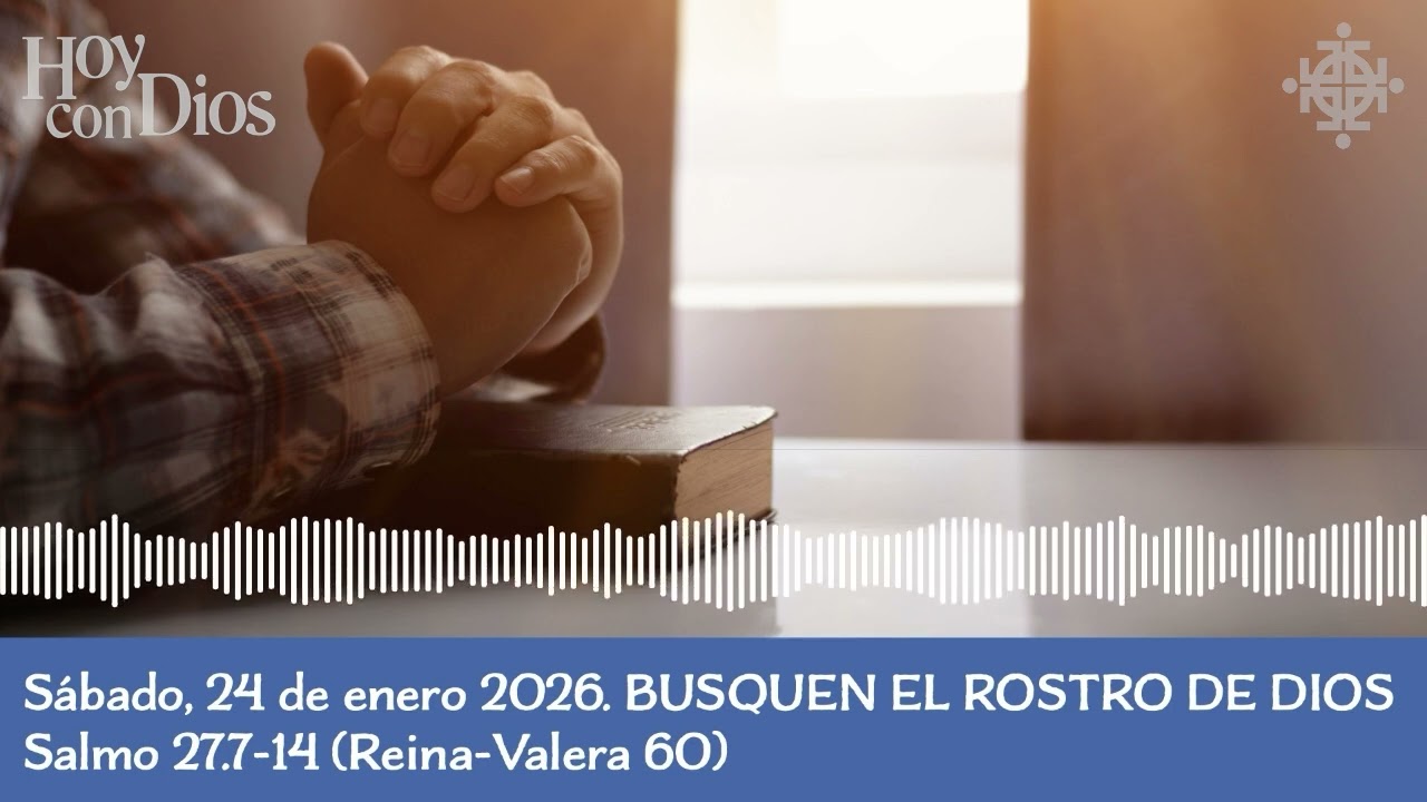 Sábado, 24 de enero BUSQUEN EL ROSTRO DE DIOS Salmo 27.7-14 (Reina-Valera 60)