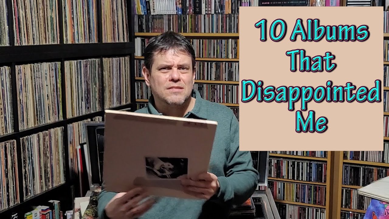 10 Albums That Disappointed Me (Vinyl Community)