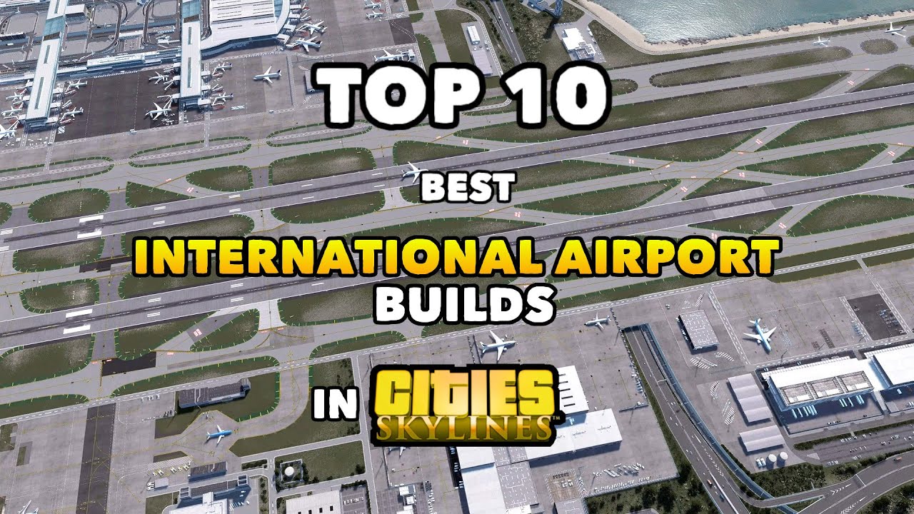 TOP 10 best International Airport Builds in Cities: Skylines | 2022 Edition