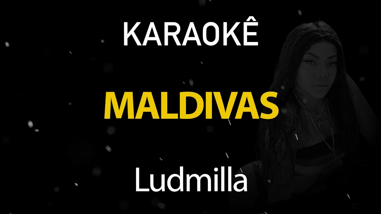 Maldivas - Ludmilla (Karaokê Version)