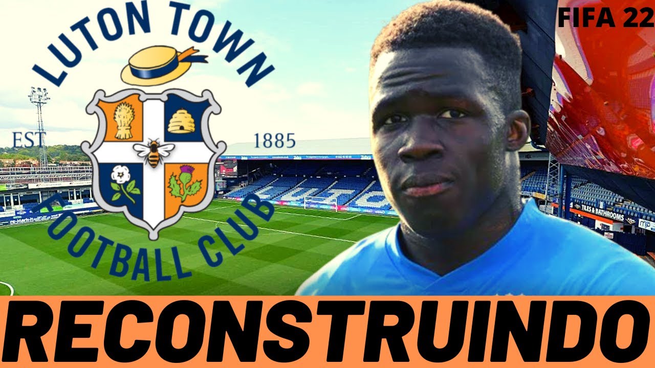 RECONSTRUINDO o LUTON TOWN FOOTBALL CLUB! FIFA 22 MODO CARREIRA