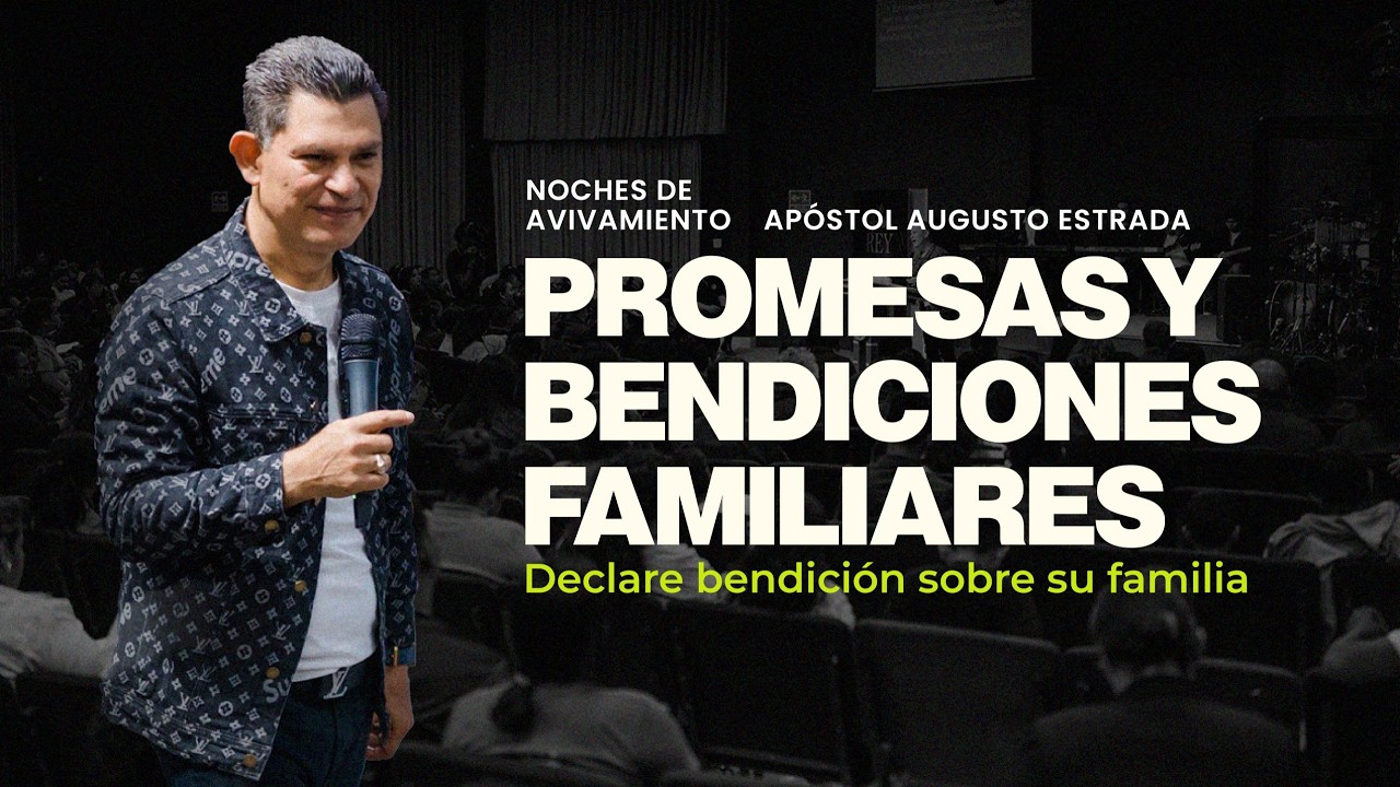 Promesas y bendiciones familiares | Apóstol Augusto Estrada | Noche de Avivamiento