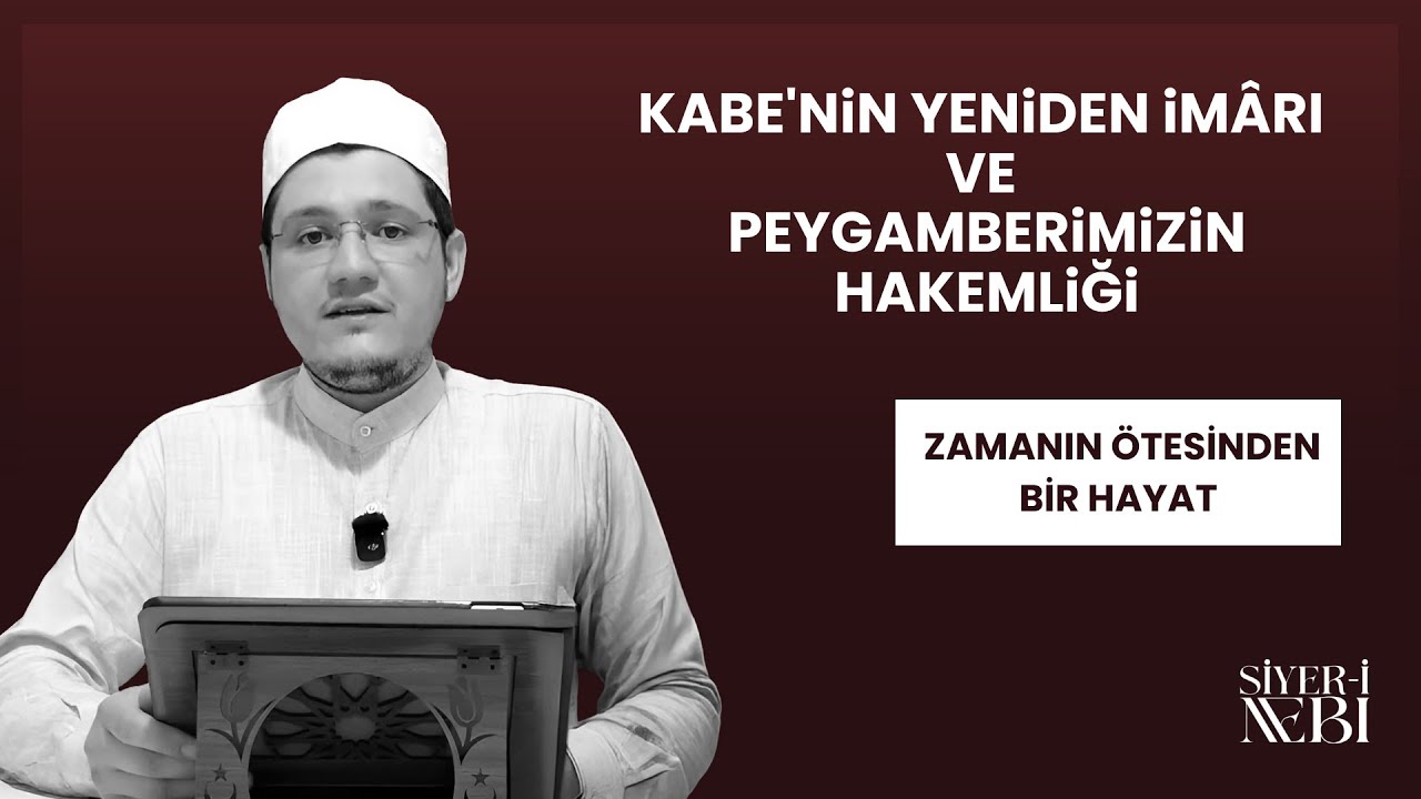 19. KABE'NİN YENİDEN İMÂRI VE PEYGAMBERİMİZİN HAKEMLİĞİ || ZAMANIN ÖTESİNDEN BİR HAYAT