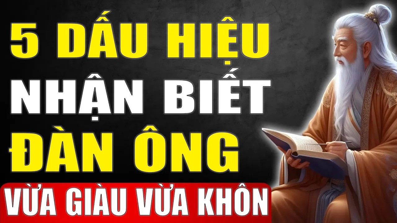 Cổ Nhân Dạy - 5 Dấu Hiệu Nhận Biết Người Đàn Ông Vừa giàu Vừa Khôn Ngoan.