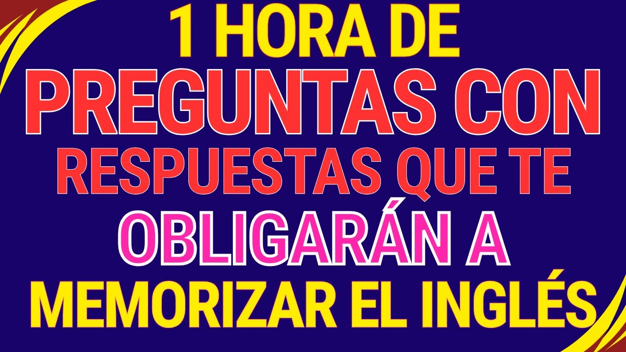 🚀✨1 HORA DE PREGUNTAS CON RESPUESTAS QUE TE OBLIGARAN A MEMORIZAR EL INGLES