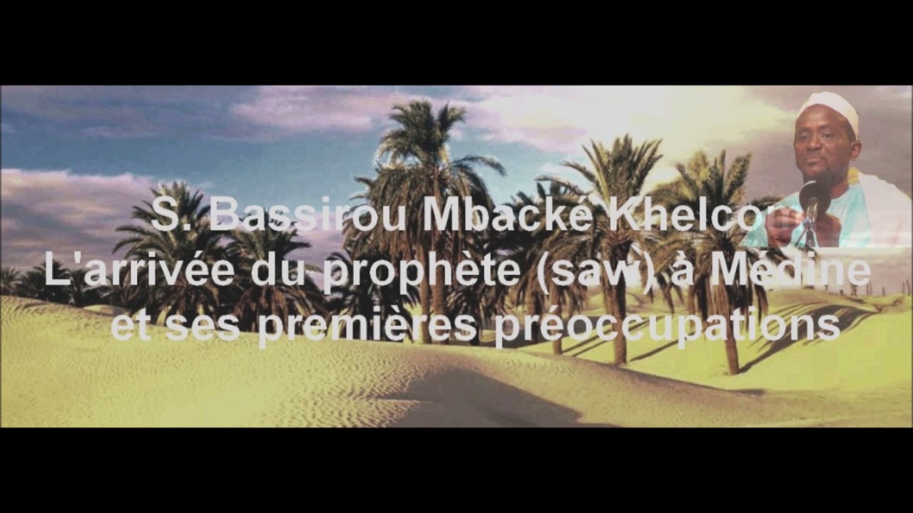 6/S. Bassirou Mbacké Khelcom: Bi Yonéntébi (saw) yéksê madina ak lamoufa ndieuka taxawal