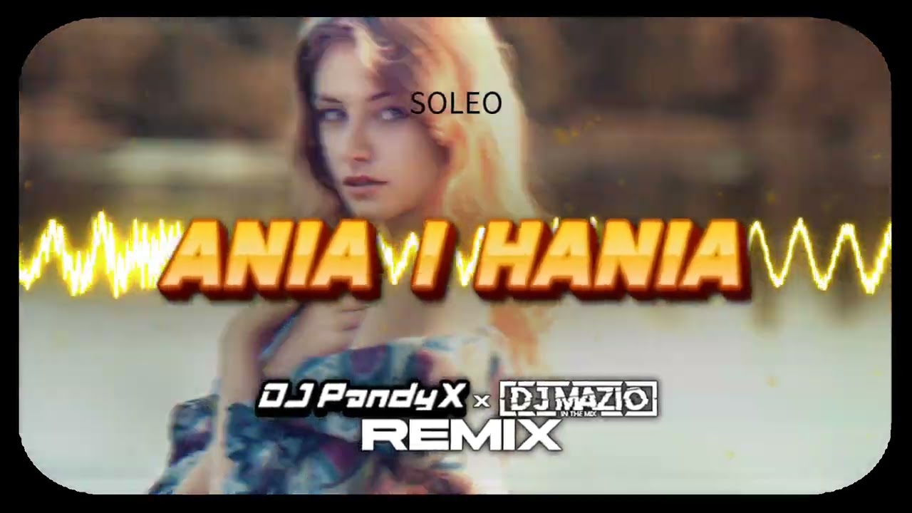 SOLEO - Ania I Hania (DJ MAZIO x DJ PANDYX remix)