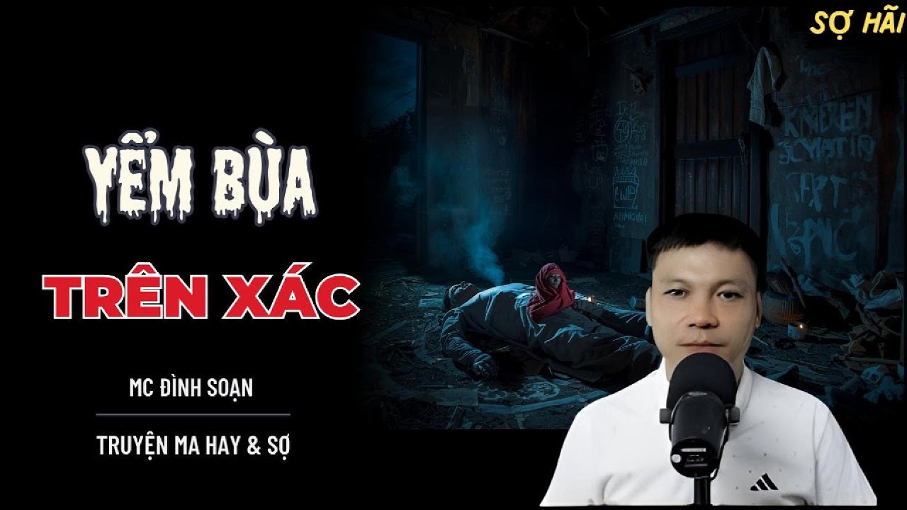 TRUYỆN MA: YỂM B&Ugrave;A TR&Ecirc;N X&Aacute;C | TRUYỆN MA MC Đ&Igrave;NH SOẠN KỂ SỢ NHẤT