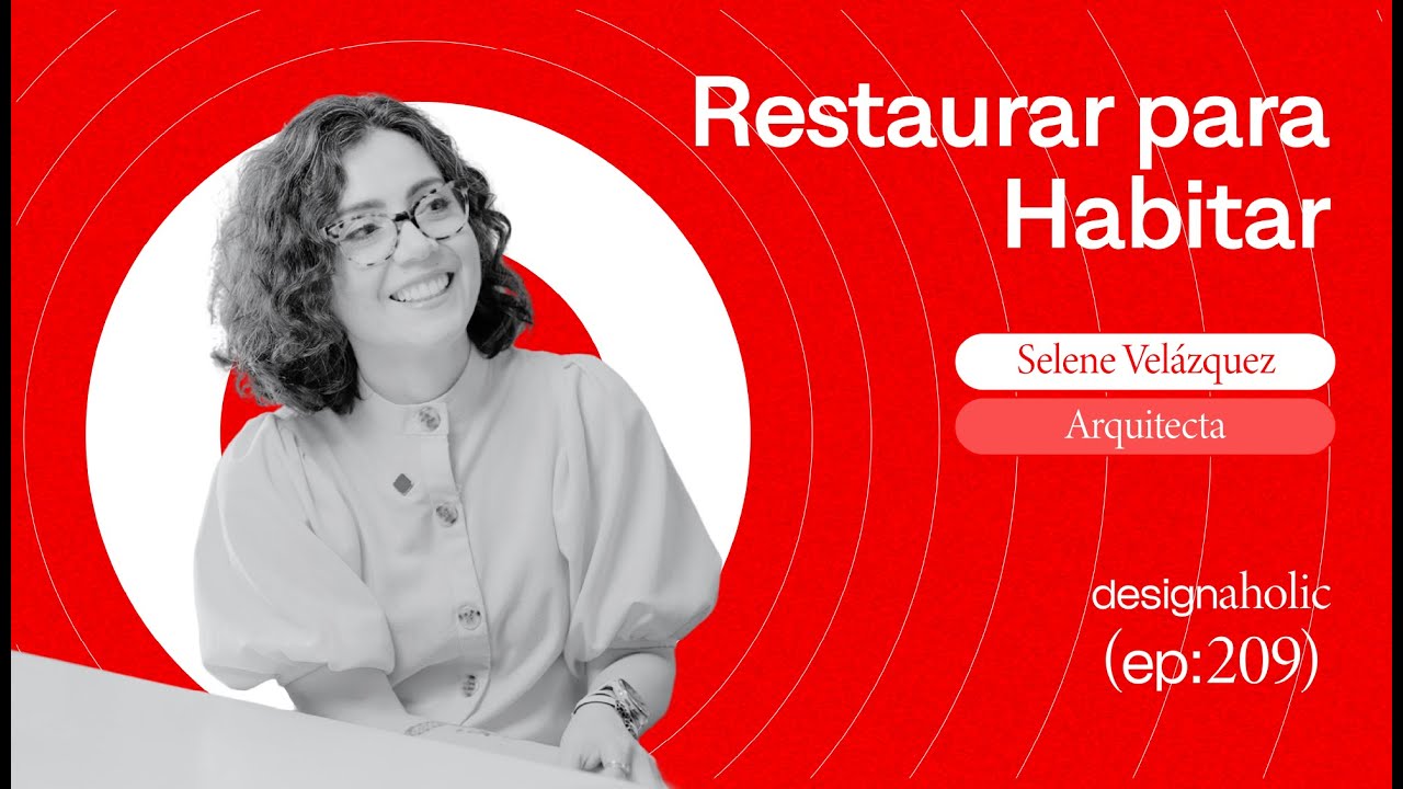 Restaurar para Habitar — designaholic 209 — Selene Velázquez