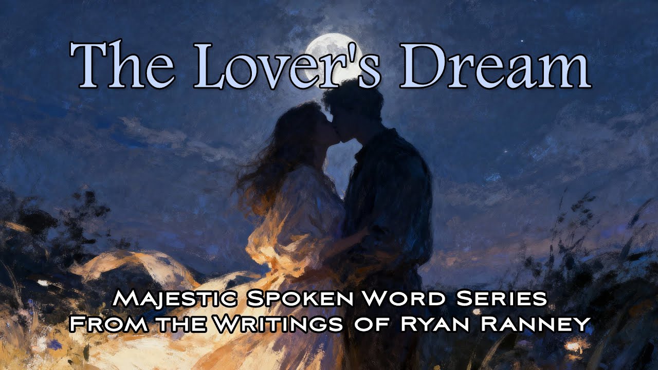 The Lover's Dream &mdash; Majestic Spoken Word Series | Writings of Ryan Ranney
