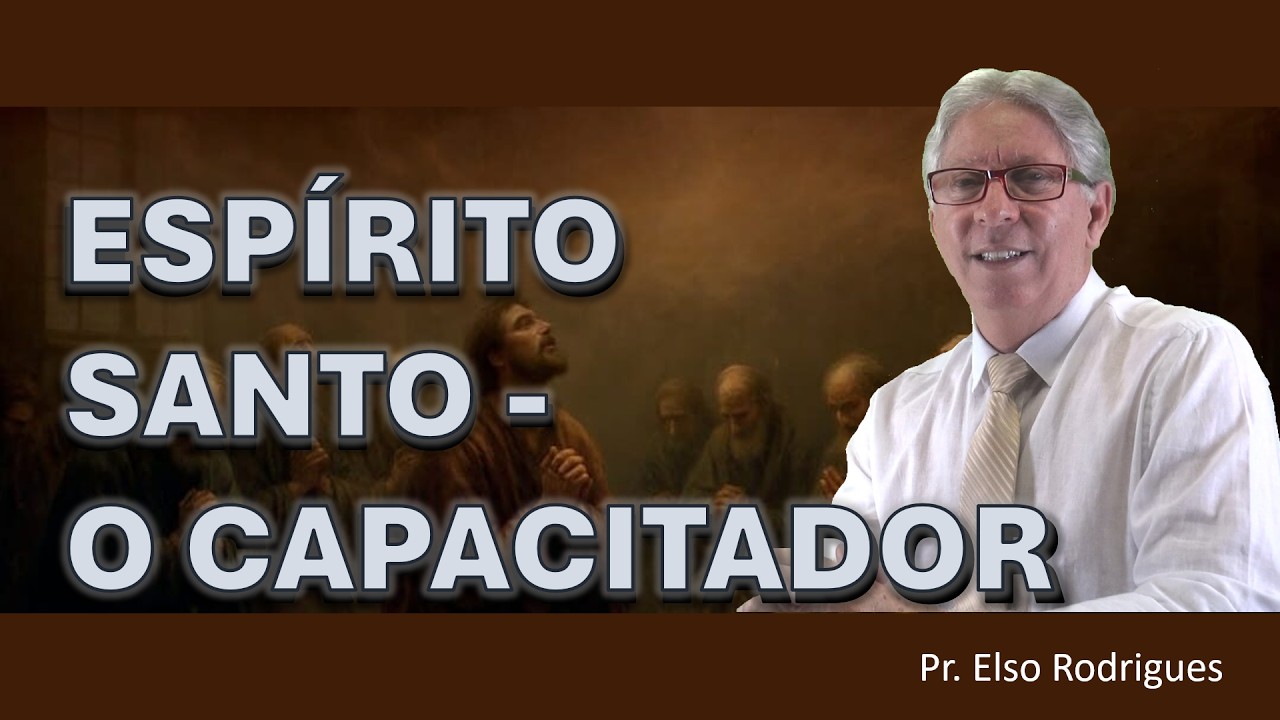 LIÇÃO 10 - ESPÍRITO SANTO - O CAPACITADOR  / PR  ELSO RODRIGUES