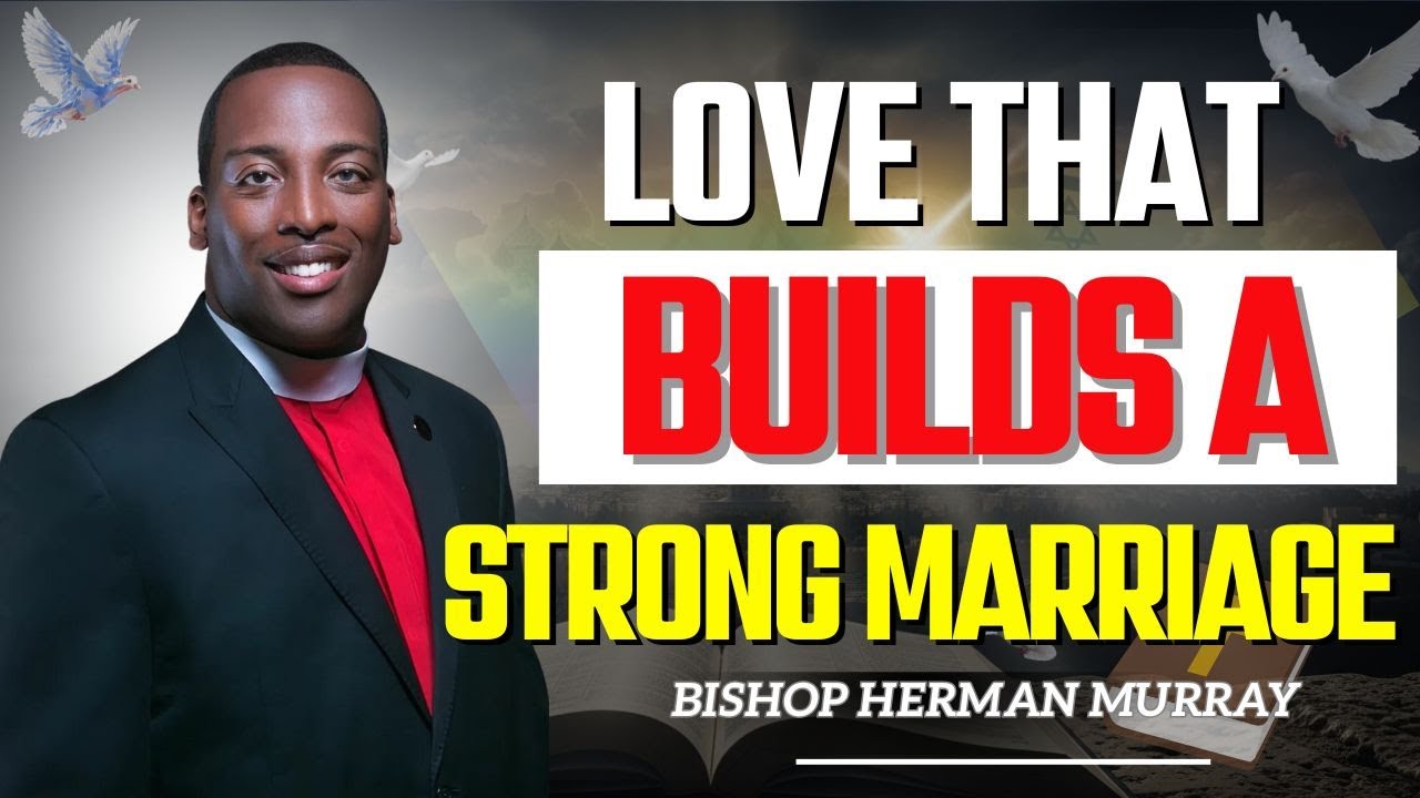 Building a Marriage That Honors God: Lessons in Love | Bishop Herman Murray