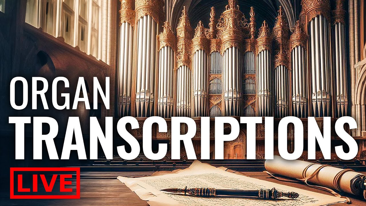 🔴 12 of the most Popular ORGAN TRANSCRIPTIONS