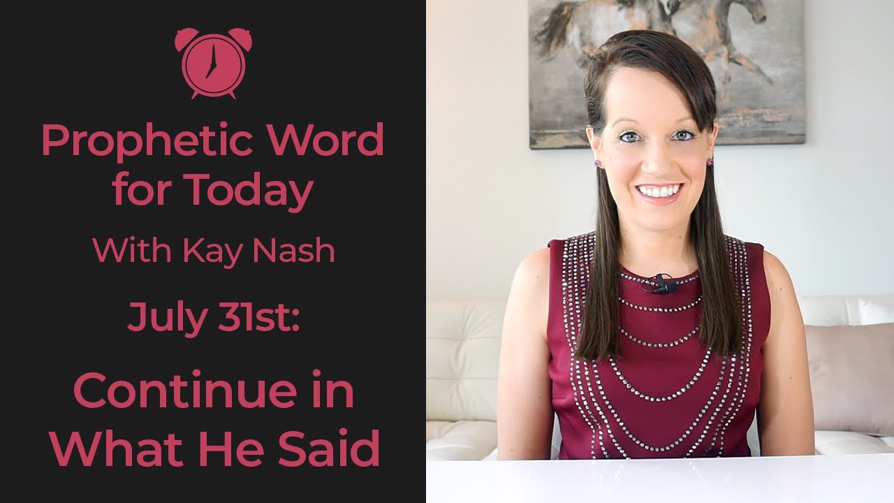Daily Prophetic Word- July 31st-Continue!