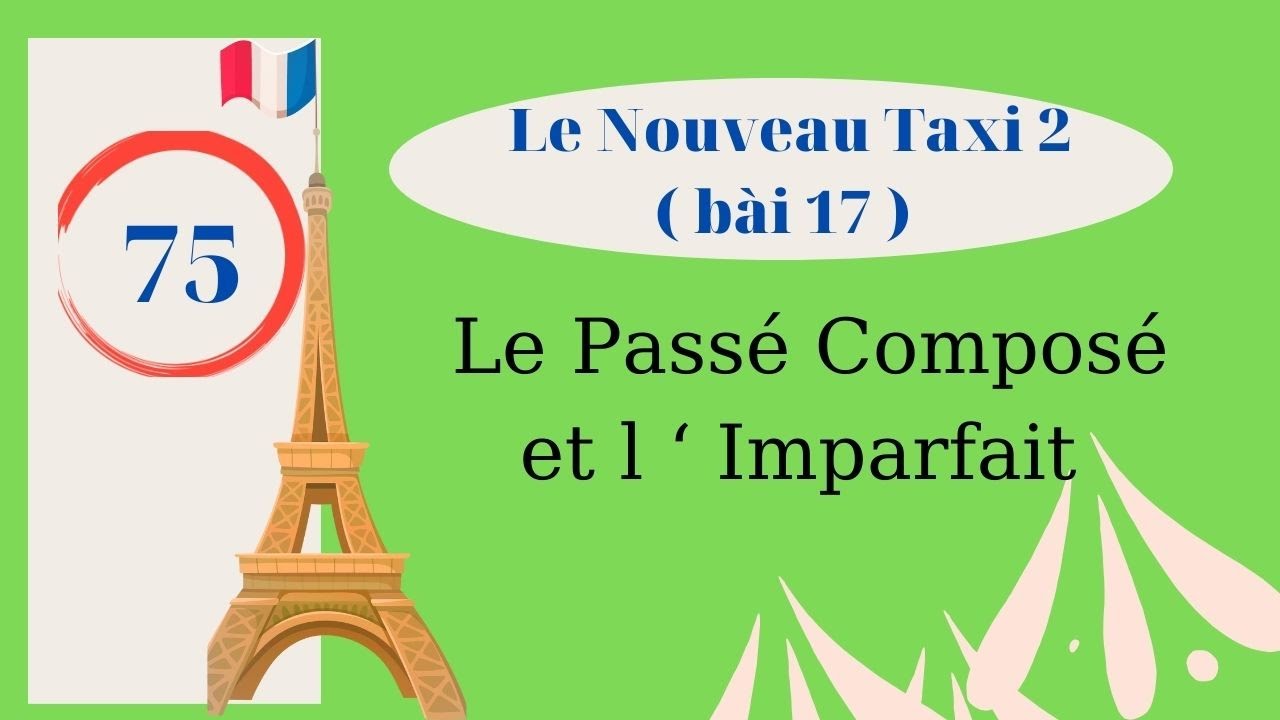 #75 - Le Nouveau Taxi 2 - Bài 17 - Le Passé Composé  et l ‘ Imparfait