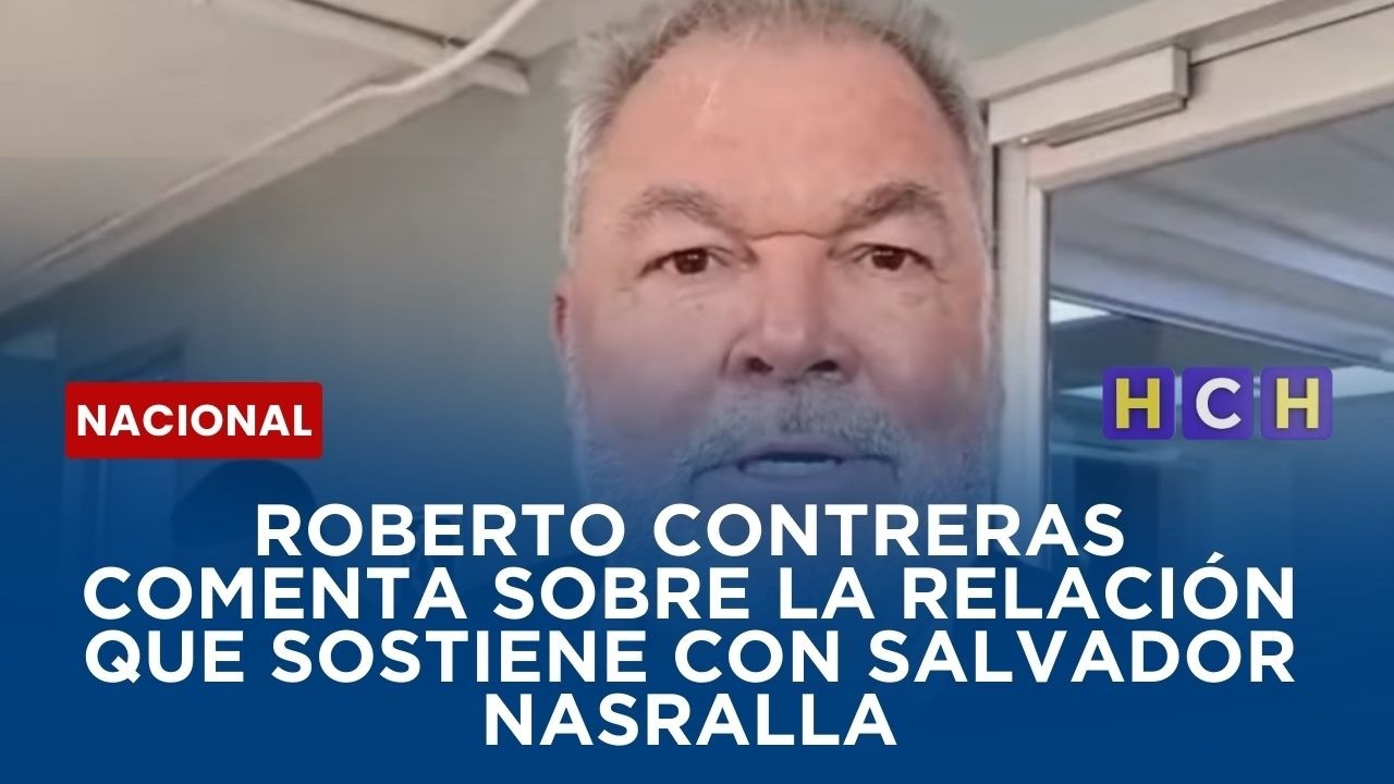 Roberto Contreras comenta sobre la relación que sostiene con Salvador Nasralla