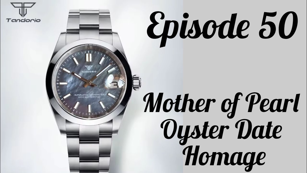 Episode 50 - Tandorio Automatic Mother of Pearl Oyster Date homage review