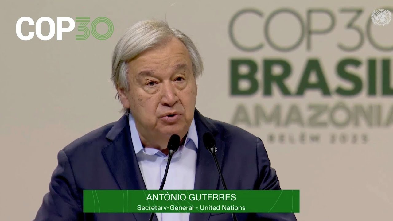 COP30: UN Secretary-General Address to World Leaders Climate Action Summit in Belém, Brazil