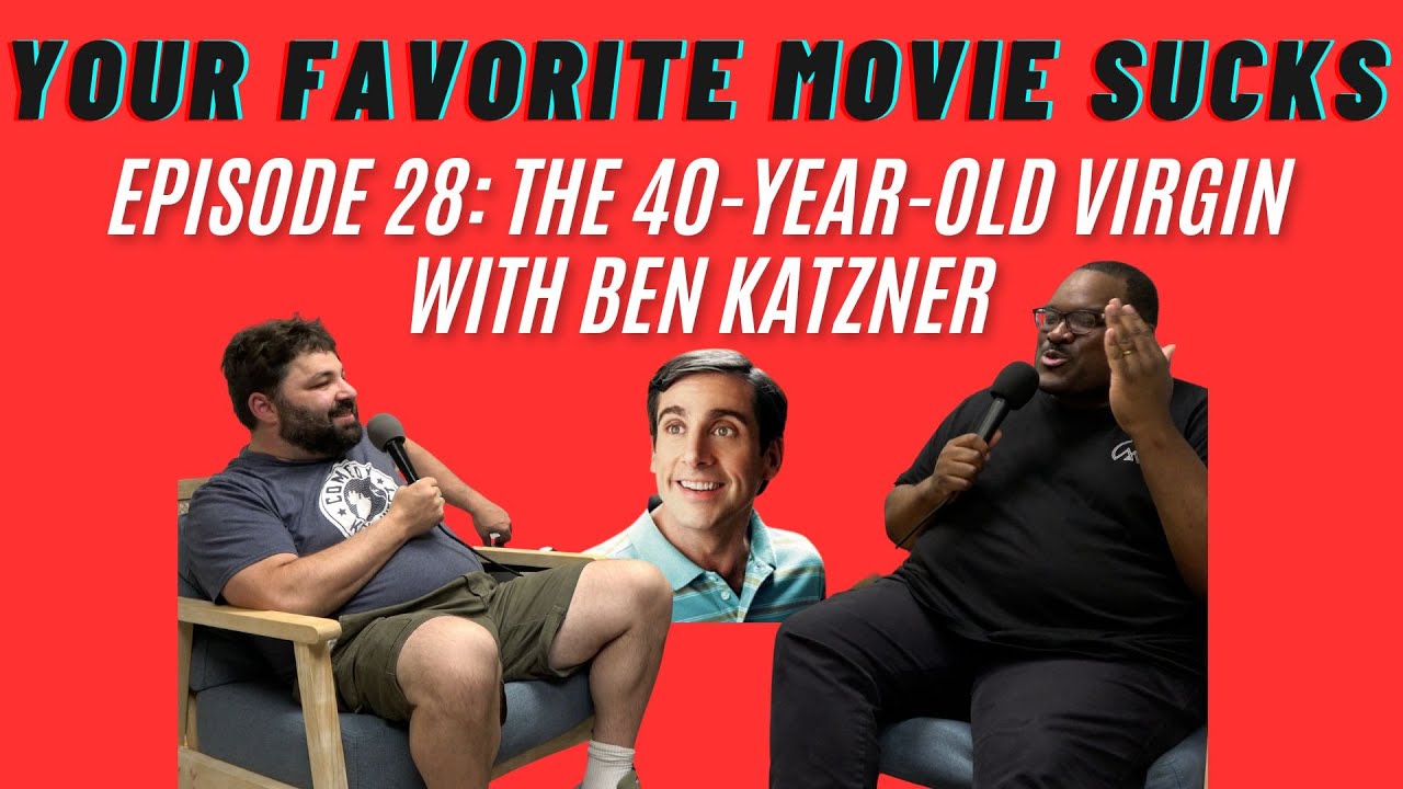 The 40-Year-Old-Virgin with Ben Katzner - Your Favorite Movie Sucks - Episode 28