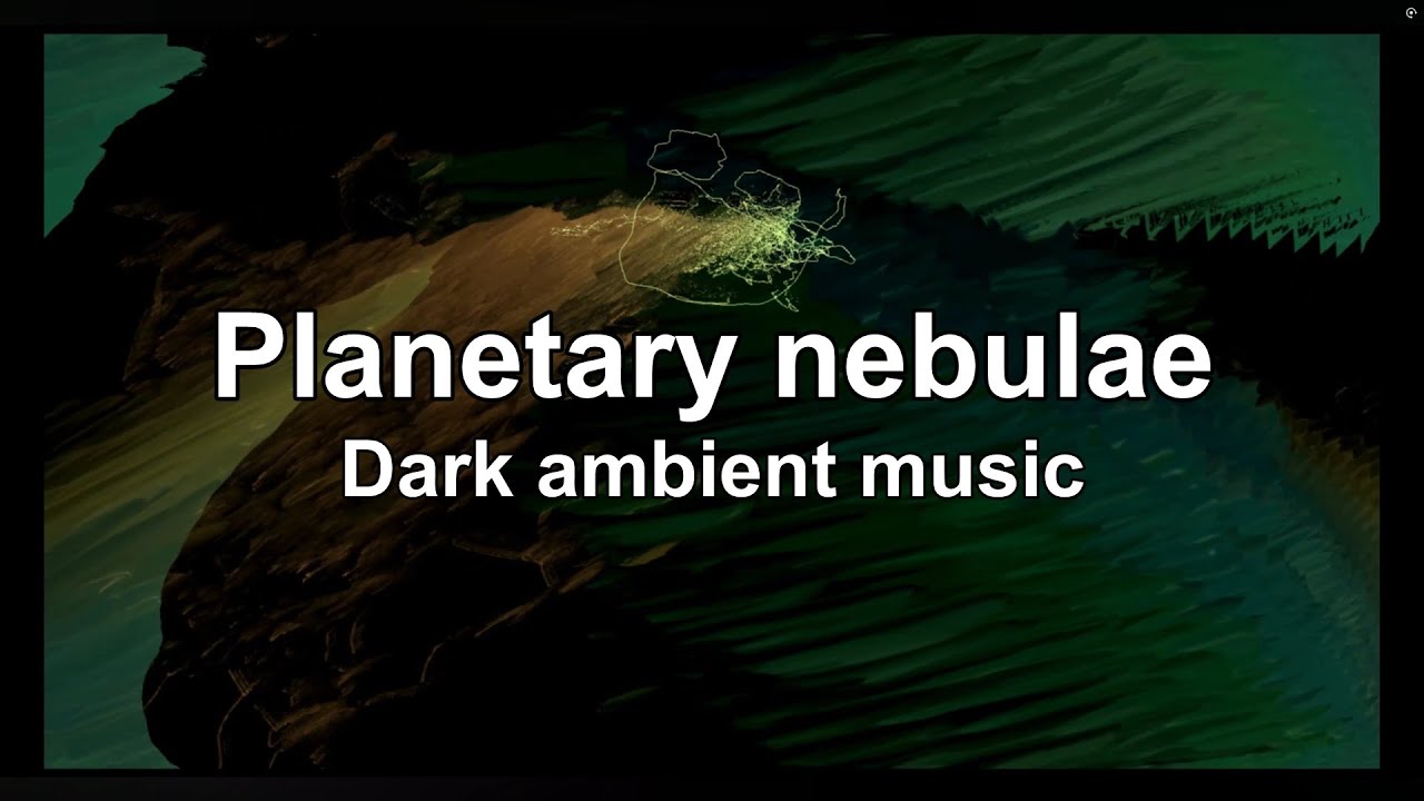 Planetary nebulae - Dark ambient music