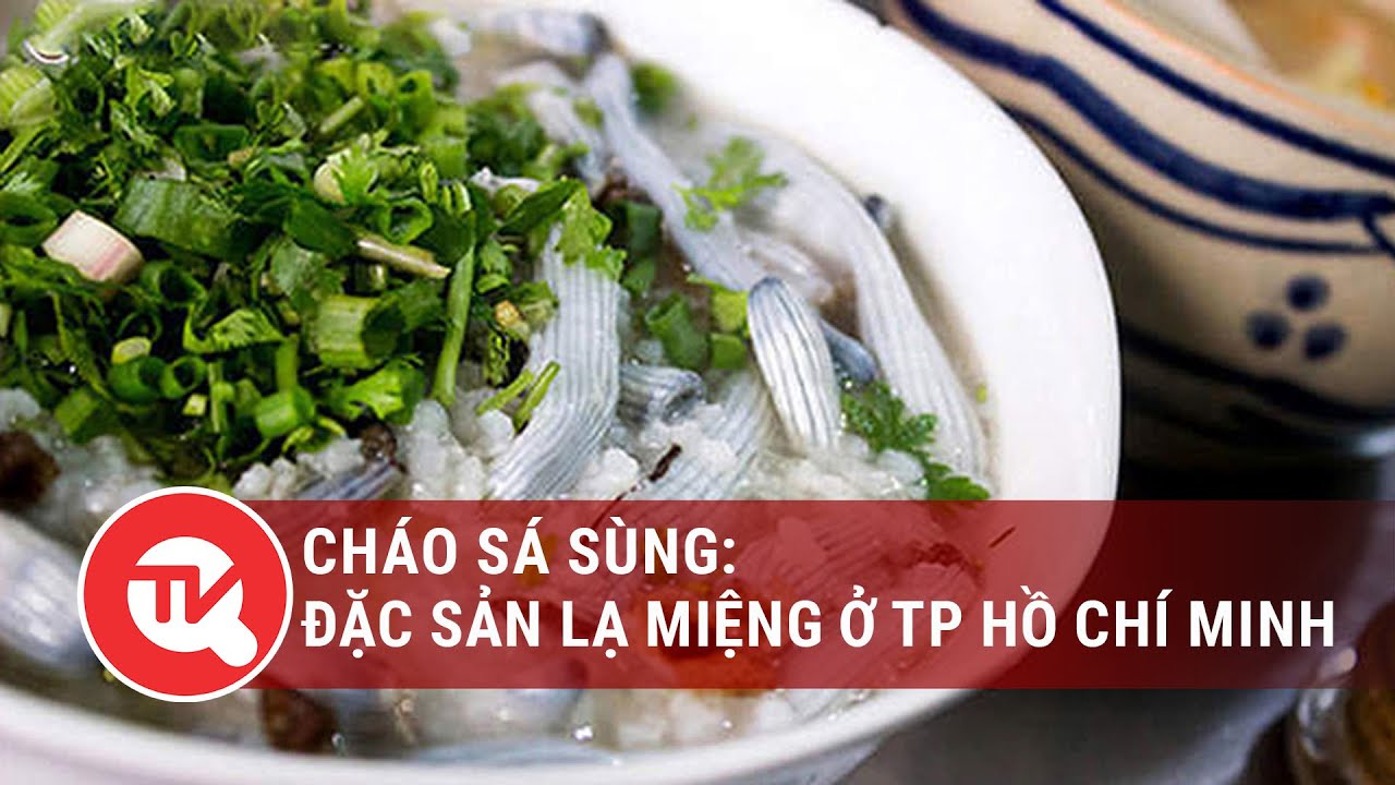 Cháo sá sùng - Đặc sản lạ miệng ở TP Hồ Chí Minh | Truyền hình Quốc hội Việt Nam