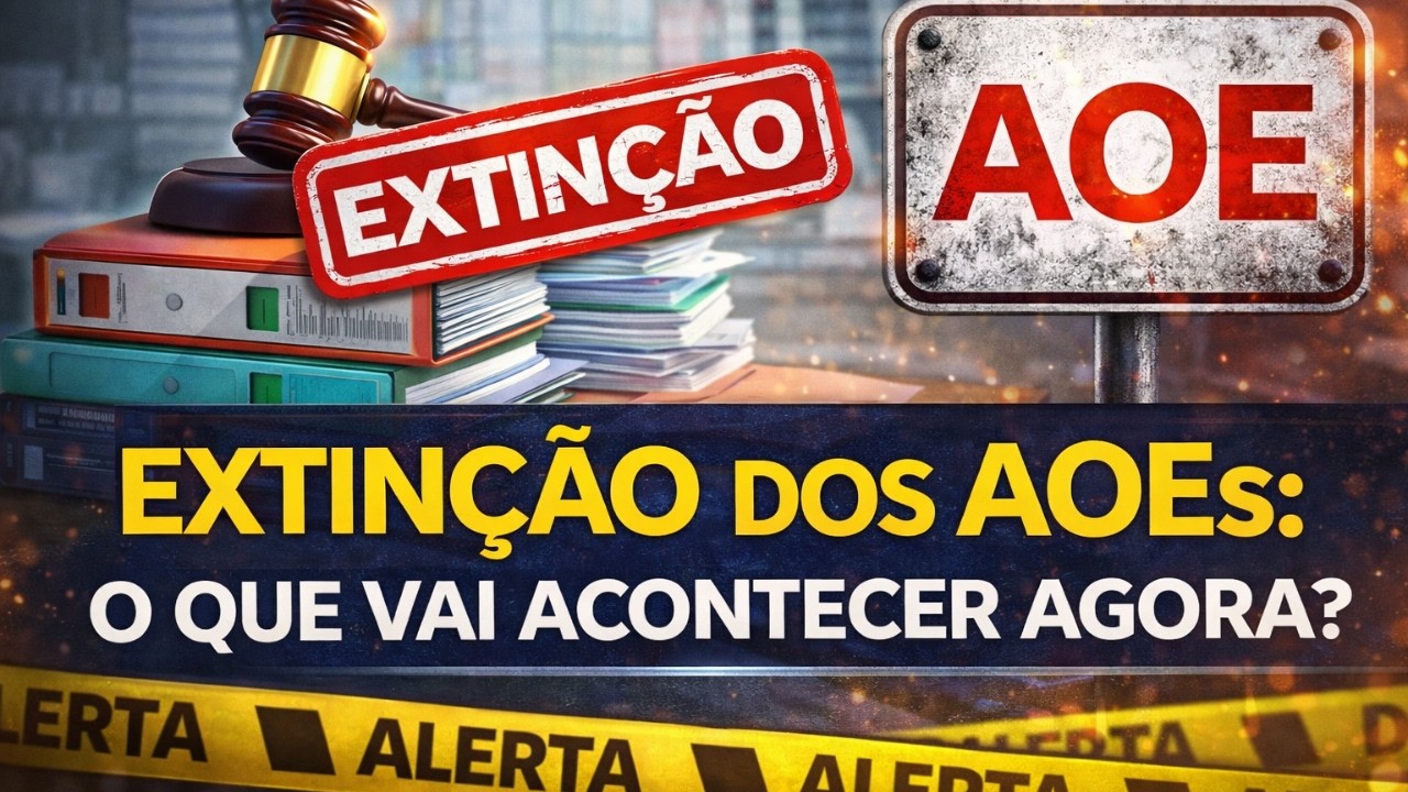 DECRETO 70.410/2026: EXTINÇÃO DOS AOEs – O QUE MUDA NA PRÁTICA?