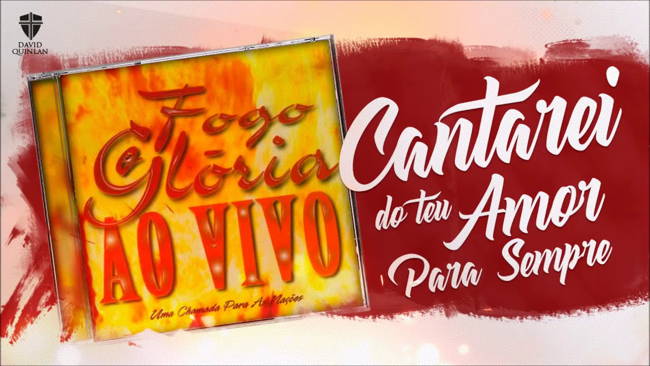 Cantarei Do Teu Amor Pra Sempre - David Quinlan | CD Fogo e Glória (Oficial)
