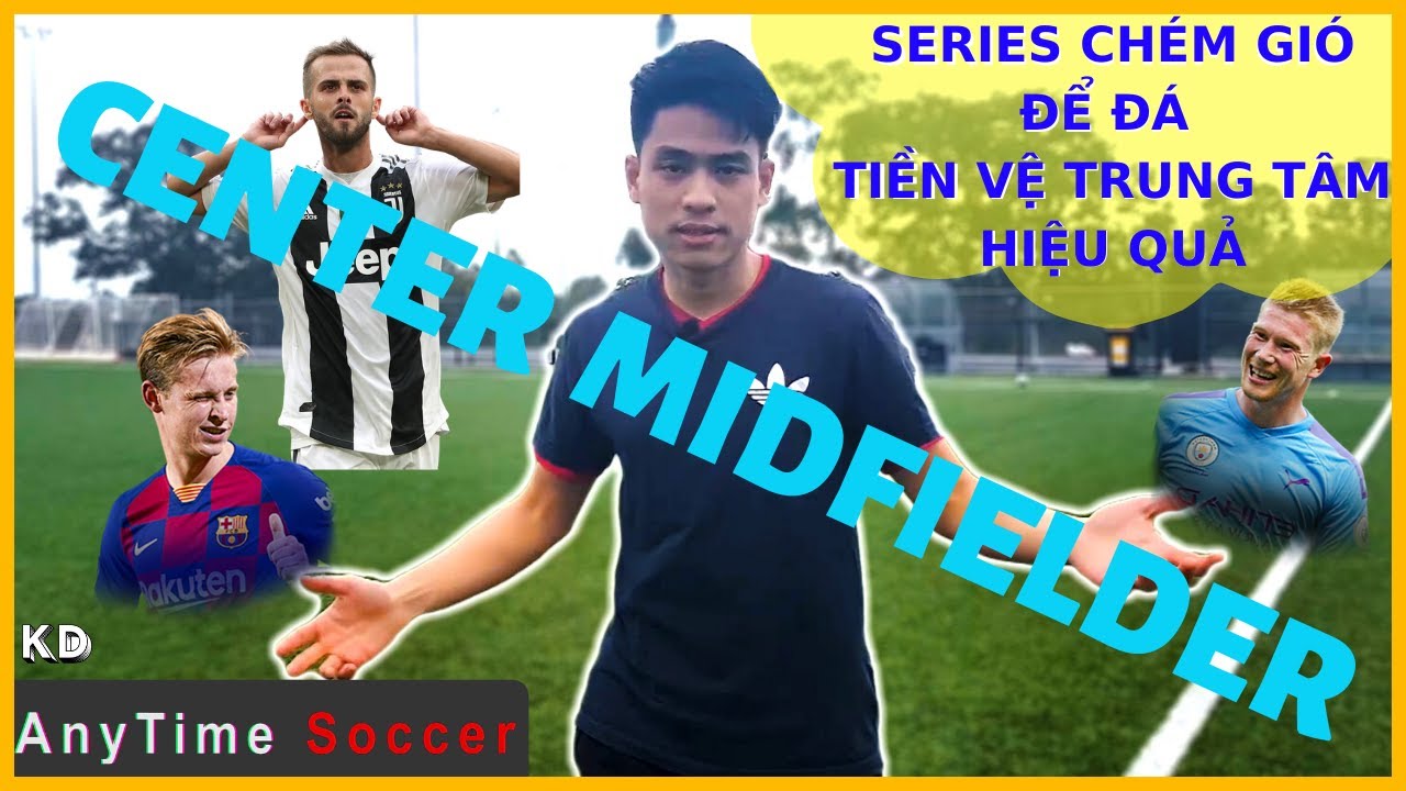 🥇 Tổng Hợp | Cách Chơi Tiền Vệ Trung Tâm Hiệu Quả, Series Tư Duy Lối Chơi của Các Vị Trí Trên Sân