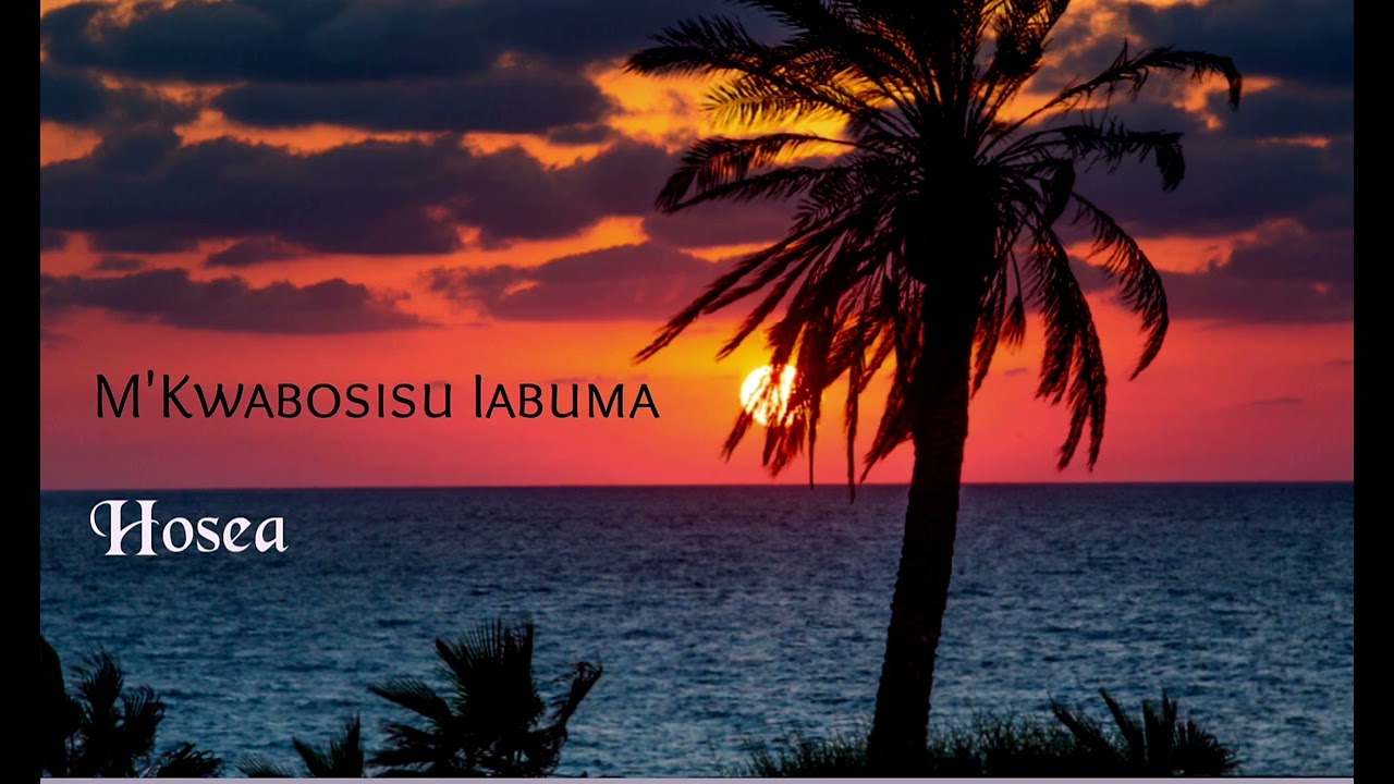 M'Kwabosisu Iabuma.. Hosea.