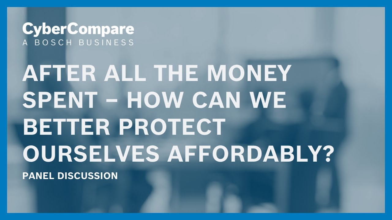 CyberCompare Panel: After all the money spent &ndash; how can we better protect ourselves affordably?