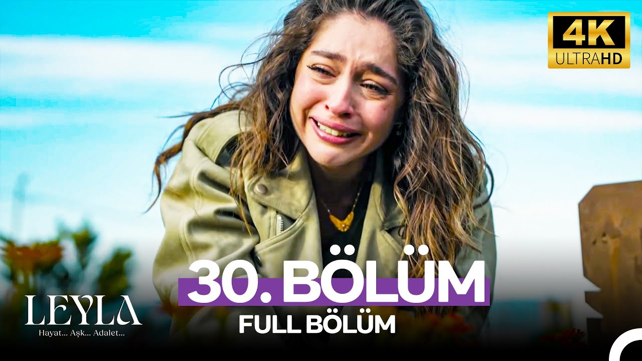 Leyla: Hayat&hellip;Aşk&hellip;Adalet... 30. B&ouml;l&uuml;m - 4K