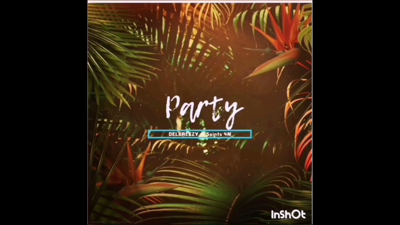 DELBREEZY FT SAINTS 4N PARTY