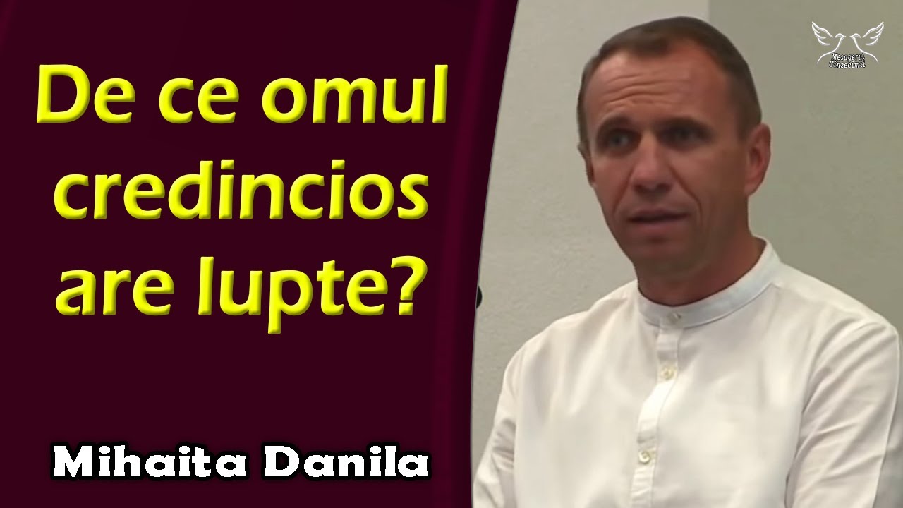 Mihaita Danila - De ce omul credincios are lupte? Romani 7:23,24 | PREDICI
