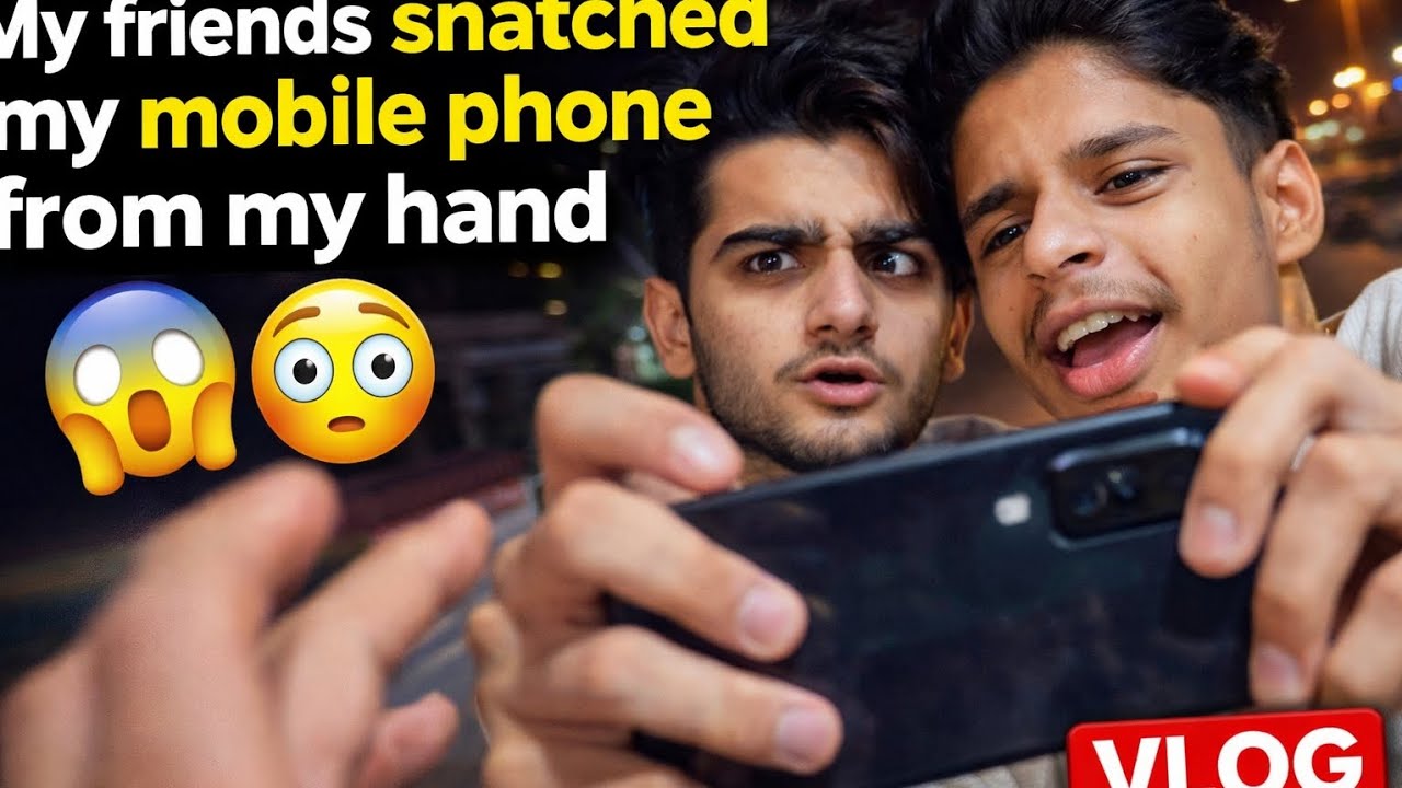 My friends snatched my mobile phone from my hand 😱😳 