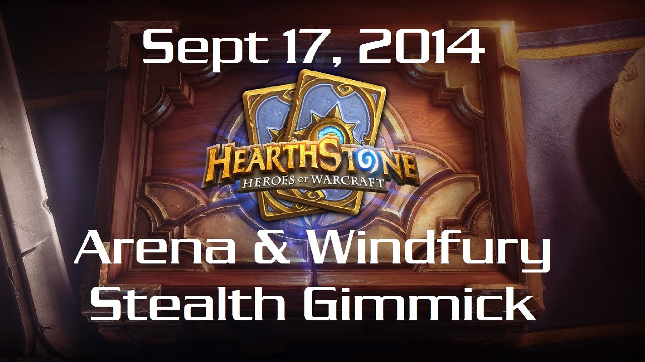 Sep 17, 2014 Late night Hearthstone (Arena & Windfury Stealth Gimmick)